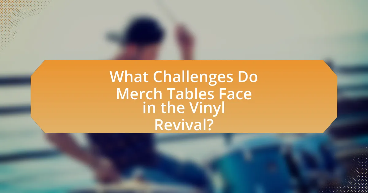 What Challenges Do Merch Tables Face in the Vinyl Revival?