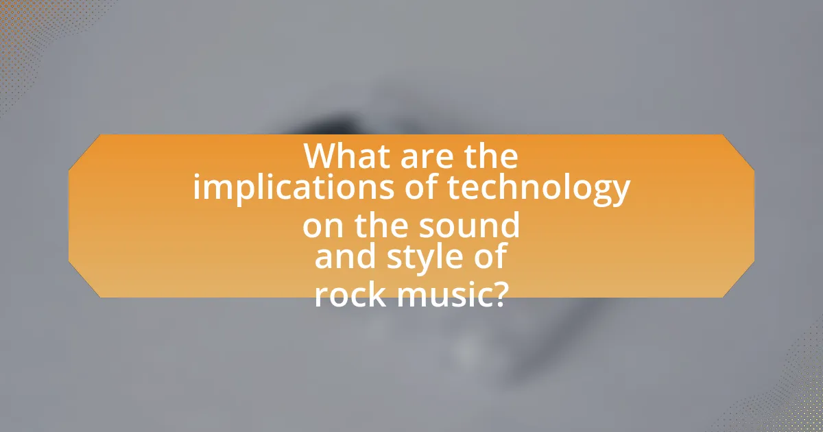 What are the implications of technology on the sound and style of rock music?