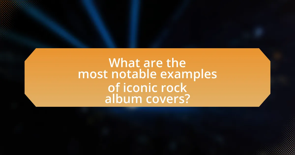 What are the most notable examples of iconic rock album covers?