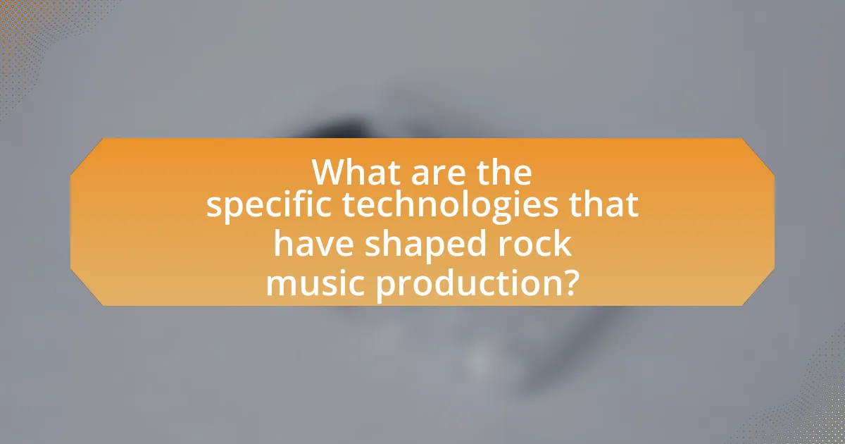 What are the specific technologies that have shaped rock music production?