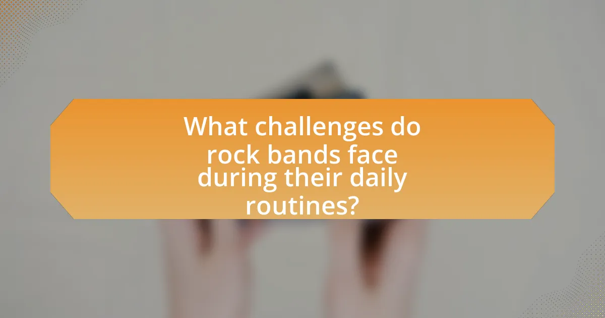 What challenges do rock bands face during their daily routines?